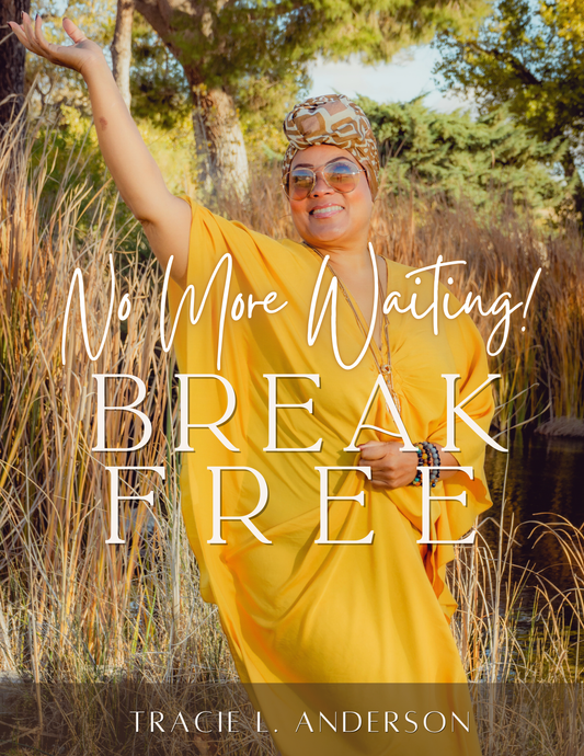 No More Waiting! BREAK FREE by Tracie L. Anderson